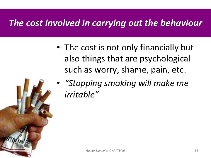 The cost involved in carrying out the behaviour • The cost is not only