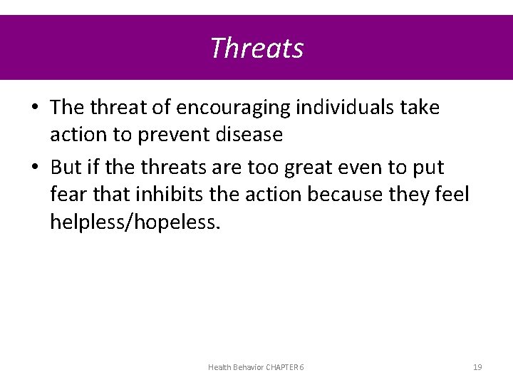 Threats • The threat of encouraging individuals take action to prevent disease • But