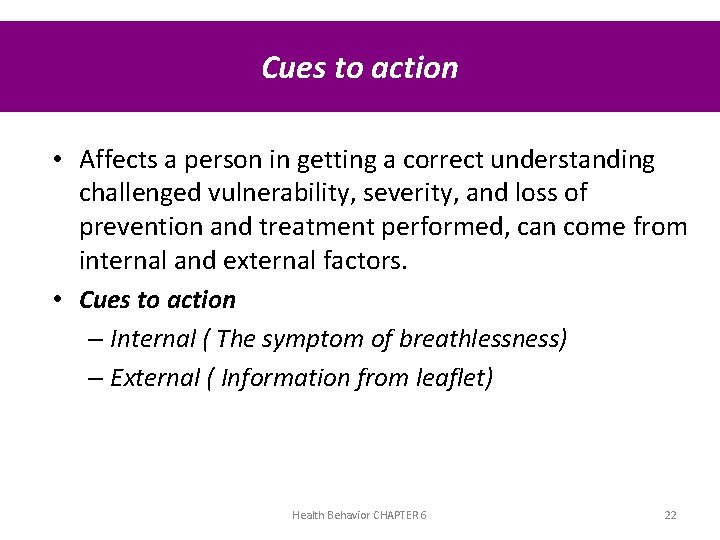 Cues to action • Affects a person in getting a correct understanding challenged vulnerability,