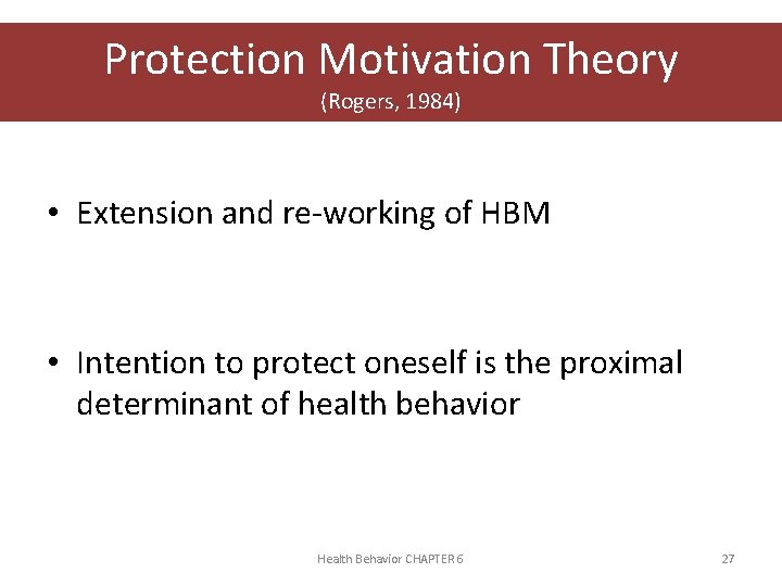 Protection Motivation Theory (Rogers, 1984) • Extension and re-working of HBM • Intention to