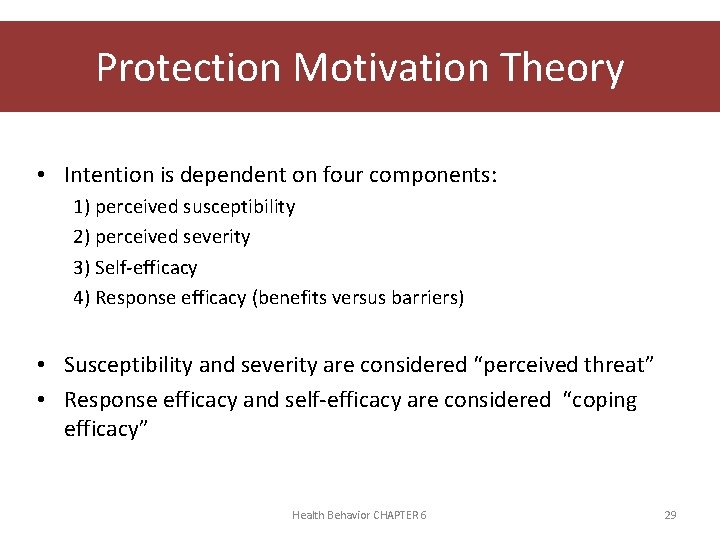 Protection Motivation Theory • Intention is dependent on four components: 1) perceived susceptibility 2)
