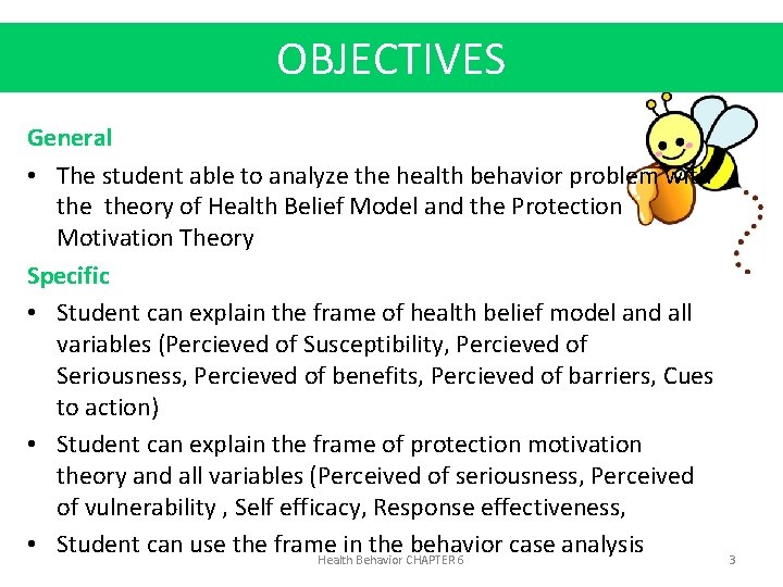 OBJECTIVES General • The student able to analyze the health behavior problem with theory