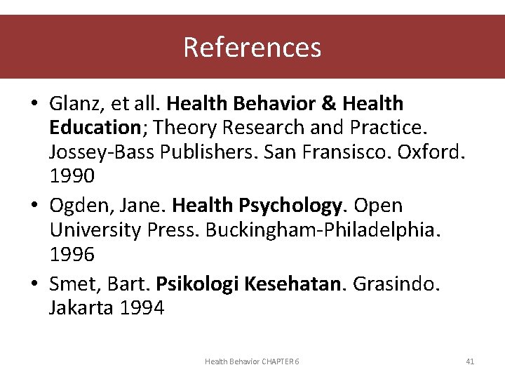 References • Glanz, et all. Health Behavior & Health Education; Theory Research and Practice.