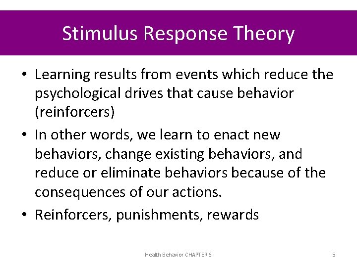 Stimulus Response Theory • Learning results from events which reduce the psychological drives that