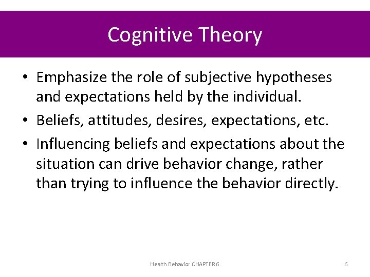 Cognitive Theory • Emphasize the role of subjective hypotheses and expectations held by the