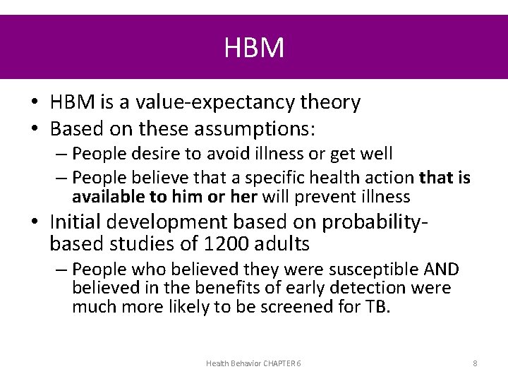 HBM • HBM is a value-expectancy theory • Based on these assumptions: – People