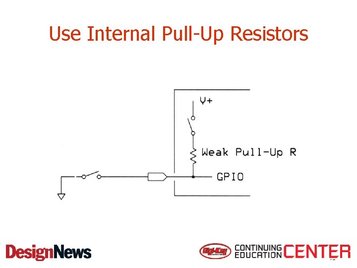 Use Internal Pull-Up Resistors 10 