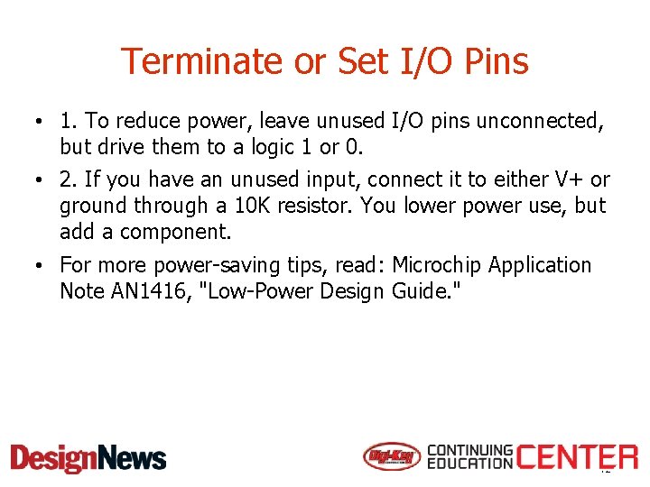Terminate or Set I/O Pins • 1. To reduce power, leave unused I/O pins