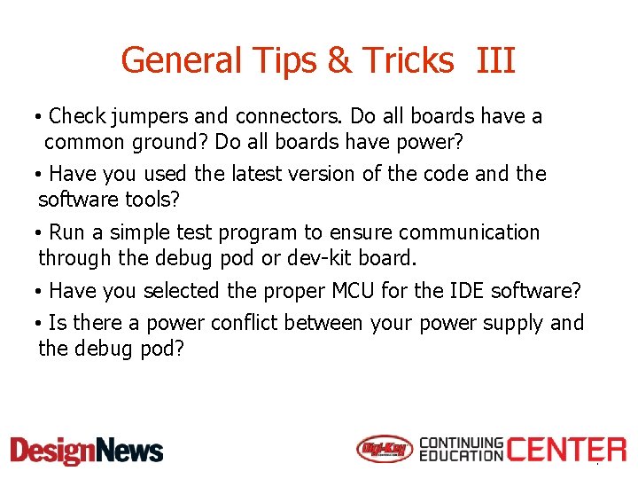 General Tips & Tricks III • Check jumpers and connectors. Do all boards have