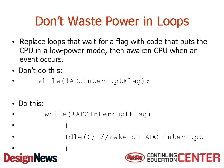 Don’t Waste Power in Loops • Replace loops that wait for a flag with