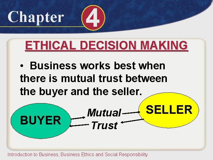 Chapter 4 ETHICAL DECISION MAKING • Business works best when there is mutual trust