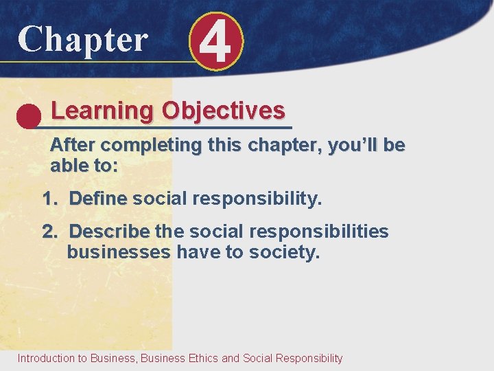 Chapter 4 Learning Objectives After completing this chapter, you’ll be able to: 1. Define