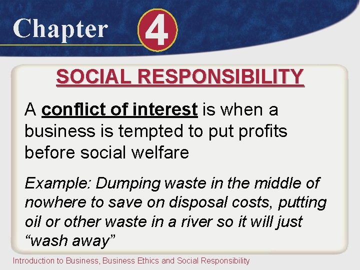 Chapter 4 SOCIAL RESPONSIBILITY A conflict of interest is when a business is tempted
