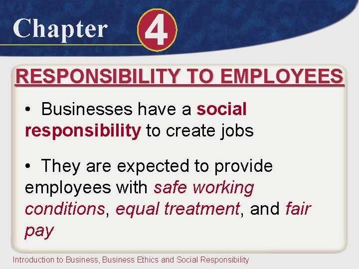 Chapter 4 RESPONSIBILITY TO EMPLOYEES • Businesses have a social responsibility to create jobs