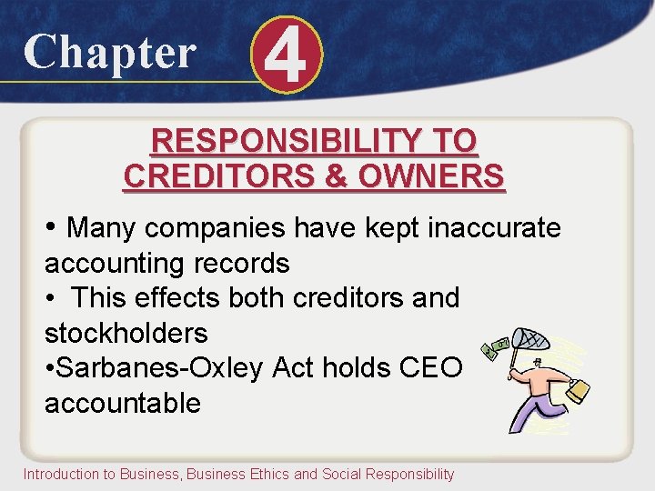 Chapter 4 RESPONSIBILITY TO CREDITORS & OWNERS • Many companies have kept inaccurate accounting