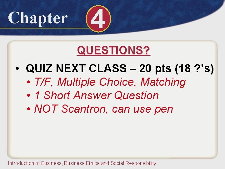 Chapter 4 QUESTIONS? • QUIZ NEXT CLASS – 20 pts (18 ? ’s) •