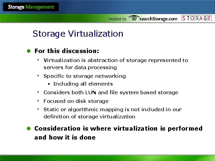Hosted by Storage Virtualization l For this discussion: • Virtualization is abstraction of storage