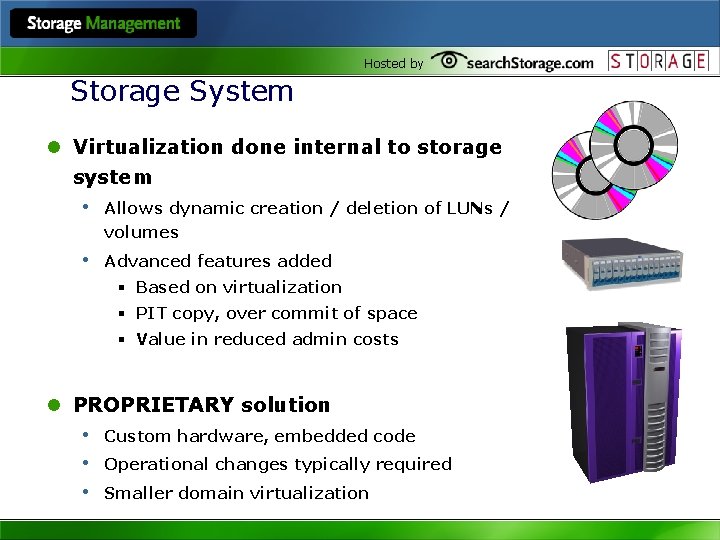 Hosted by Storage System l Virtualization done internal to storage system • Allows dynamic