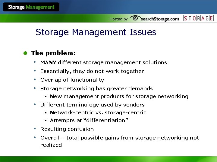 Hosted by Storage Management Issues l The problem: • MANY different storage management solutions