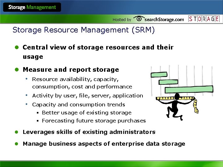 Hosted by Storage Resource Management (SRM) l Central view of storage resources and their