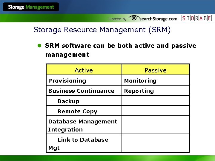 Hosted by Storage Resource Management (SRM) l SRM software can be both active and