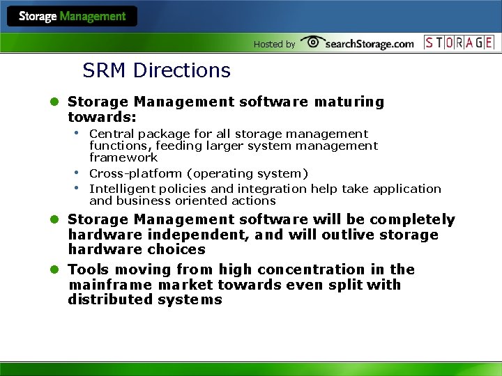 Hosted by SRM Directions l Storage Management software maturing towards: • Central package for