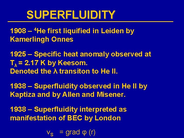 SUPERFLUIDITY 1908 – 4 He first liquified in Leiden by Kamerlingh Onnes 1925 –