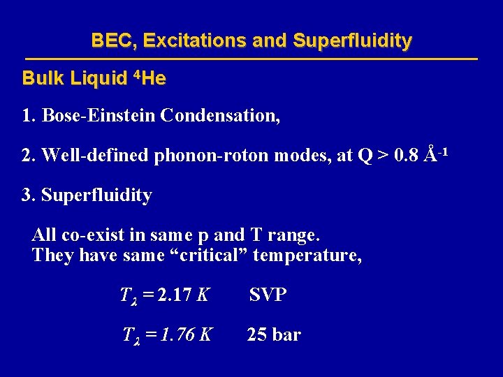 BEC, Excitations and Superfluidity Bulk Liquid 4 He 1. Bose-Einstein Condensation, 2. Well-defined phonon-roton