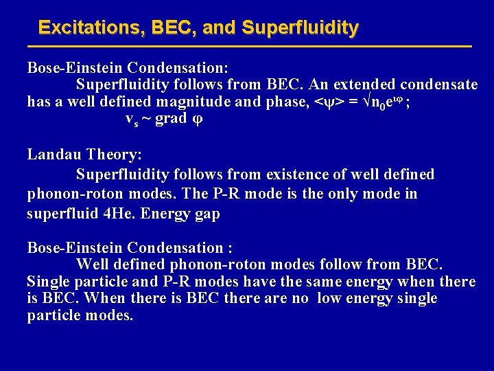 Excitations, BEC, and Superfluidity Bose-Einstein Condensation: Superfluidity follows from BEC. An extended condensate has