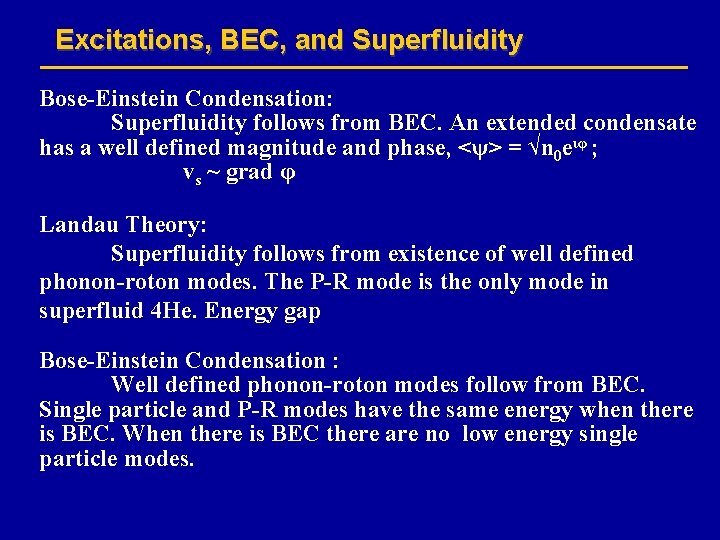 Excitations, BEC, and Superfluidity Bose-Einstein Condensation: Superfluidity follows from BEC. An extended condensate has