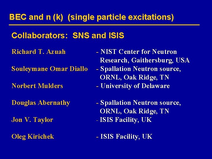 BEC and n (k) (single particle excitations) Collaborators: SNS and ISIS Richard T. Azuah