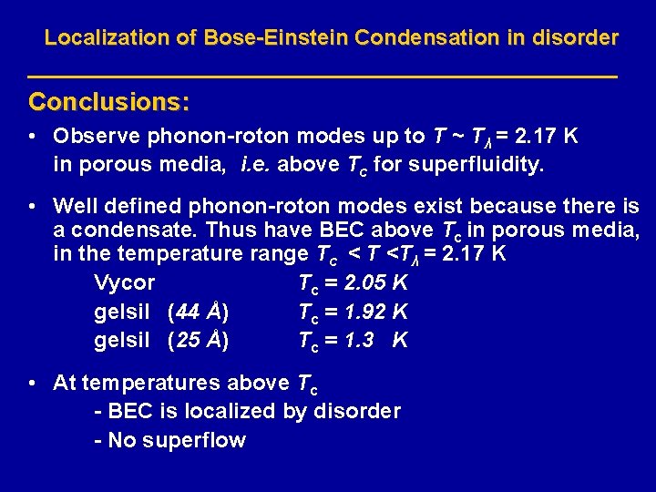 Localization of Bose-Einstein Condensation in disorder Conclusions: • Observe phonon-roton modes up to T