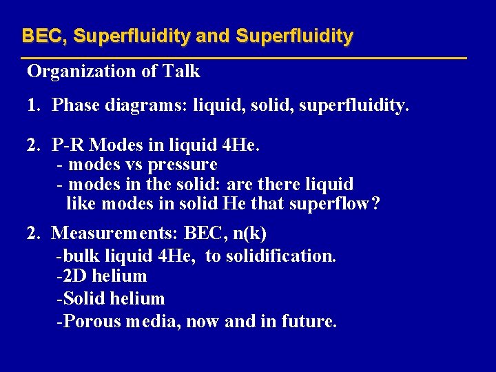 BEC, Superfluidity and Superfluidity Organization of Talk 1. Phase diagrams: liquid, solid, superfluidity. 2.