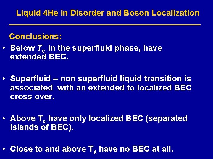 Liquid 4 He in Disorder and Boson Localization Conclusions: • Below Tc in the