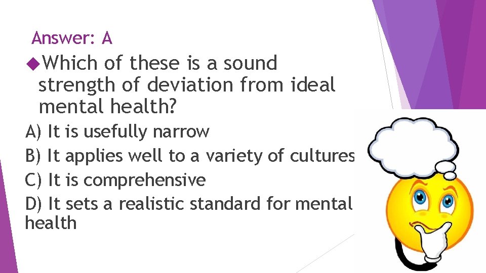 Answer: A Which of these is a sound strength of deviation from ideal mental