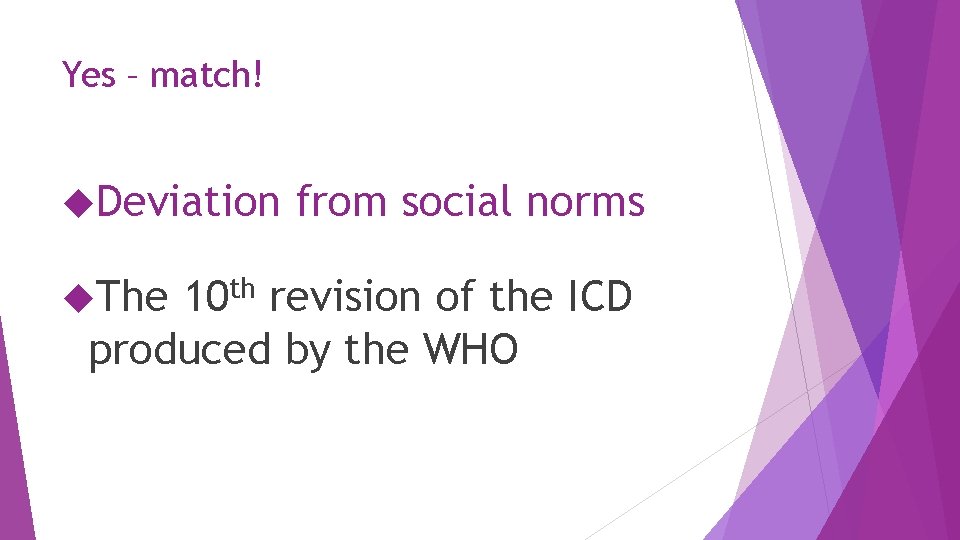 Yes – match! Deviation The from social norms 10 th revision of the ICD