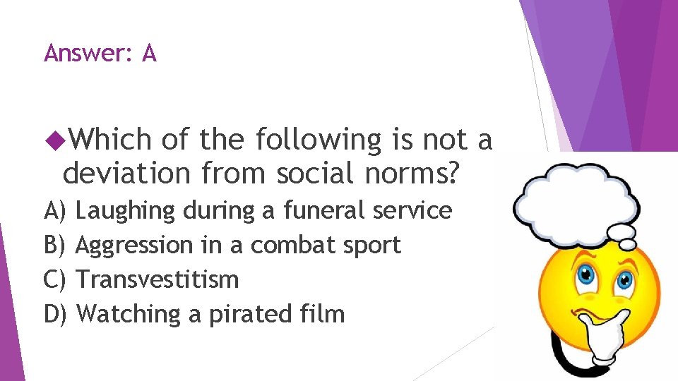 Answer: A Which of the following is not a deviation from social norms? A)