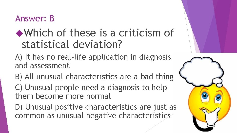 Answer: B Which of these is a criticism of statistical deviation? A) It has