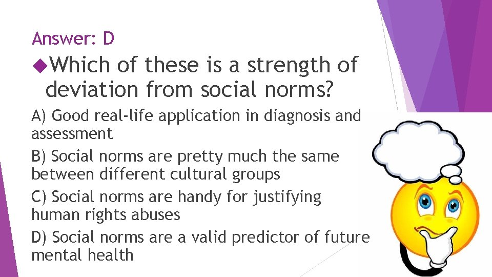 Answer: D Which of these is a strength of deviation from social norms? A)