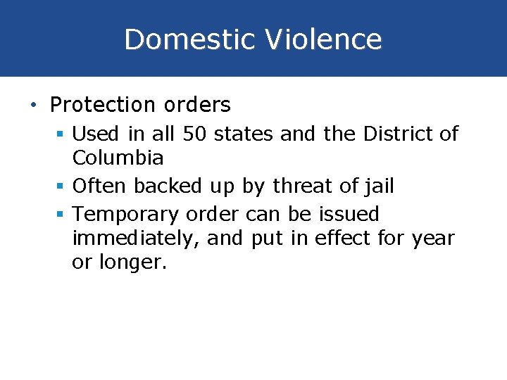 Domestic Violence • Protection orders § Used in all 50 states and the District