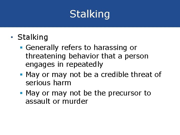 Stalking • Stalking § Generally refers to harassing or threatening behavior that a person