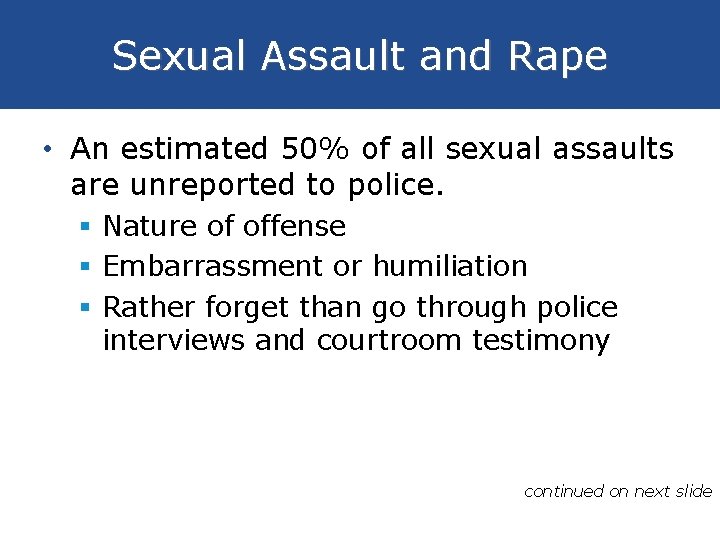 Sexual Assault and Rape • An estimated 50% of all sexual assaults are unreported