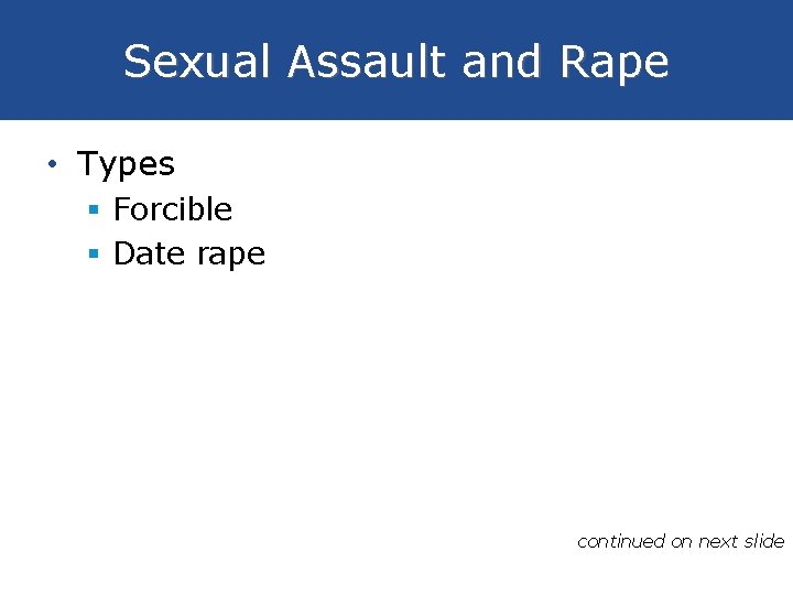 Sexual Assault and Rape • Types § Forcible § Date rape continued on next