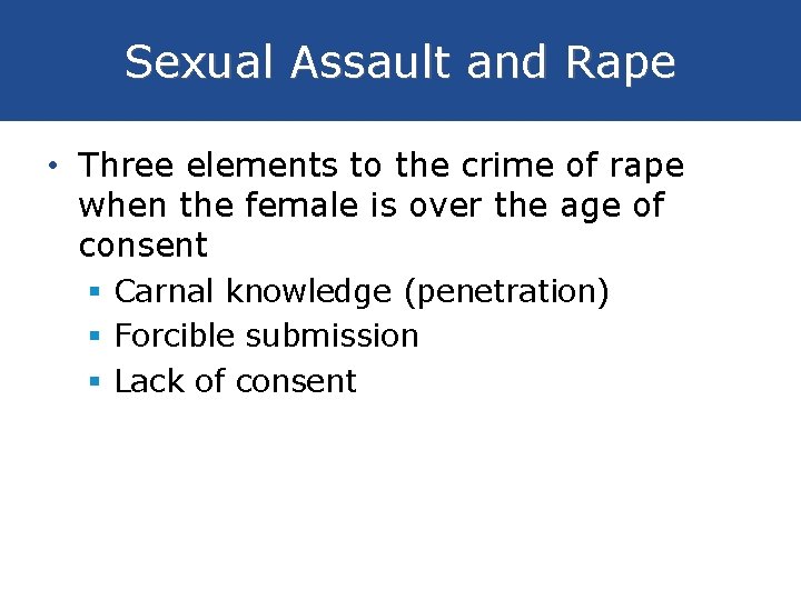Sexual Assault and Rape • Three elements to the crime of rape when the
