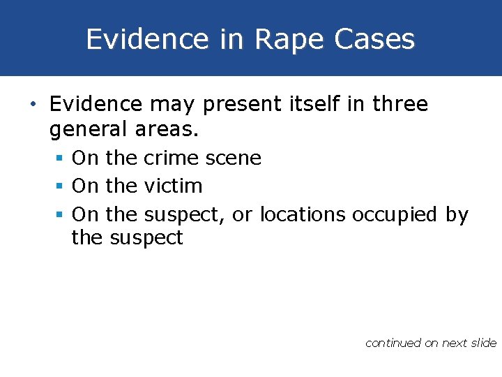 Evidence in Rape Cases • Evidence may present itself in three general areas. §
