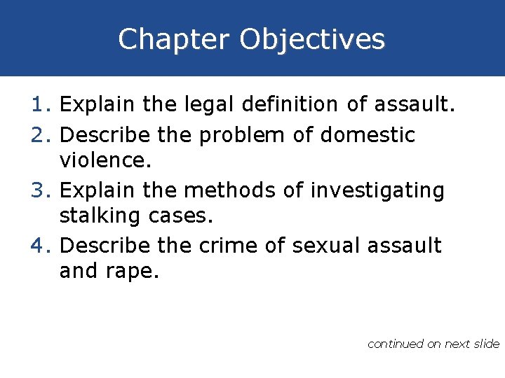 Chapter Objectives 1. Explain the legal definition of assault. 2. Describe the problem of