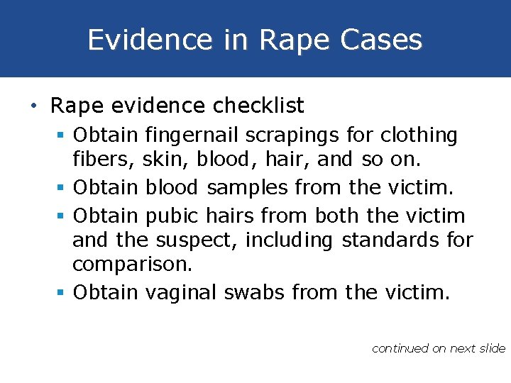 Evidence in Rape Cases • Rape evidence checklist § Obtain fingernail scrapings for clothing
