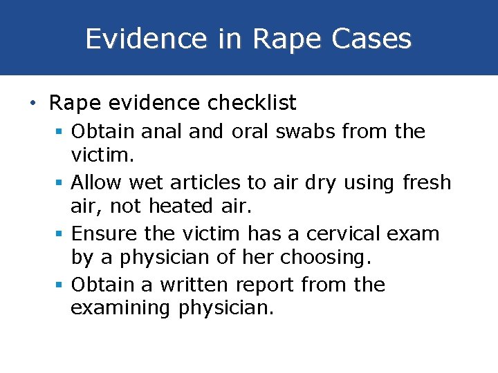 Evidence in Rape Cases • Rape evidence checklist § Obtain anal and oral swabs