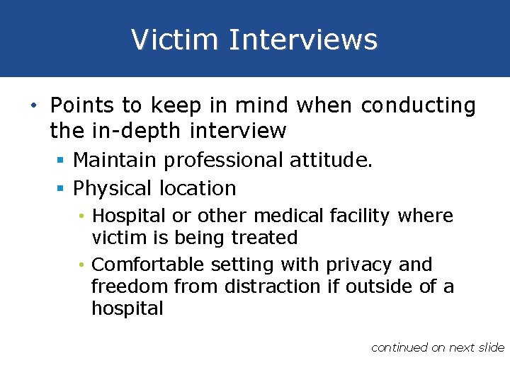 Victim Interviews • Points to keep in mind when conducting the in-depth interview §
