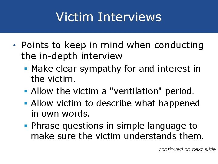 Victim Interviews • Points to keep in mind when conducting the in-depth interview §